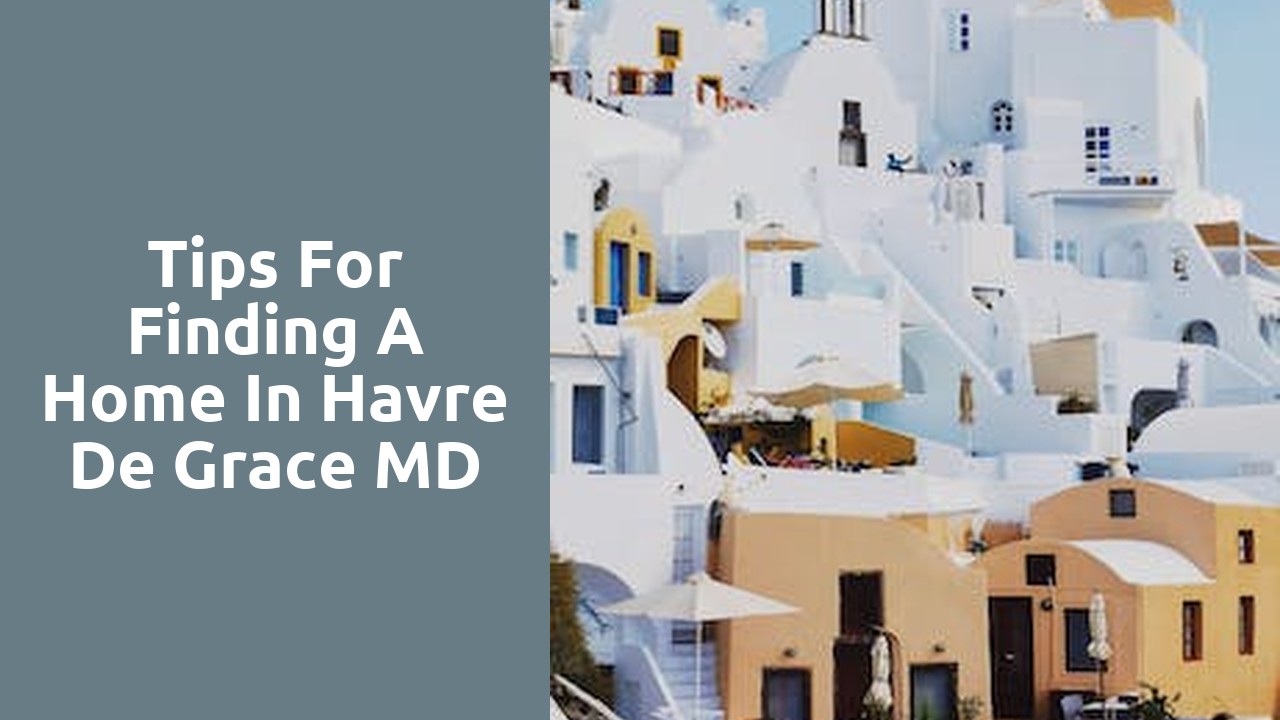 Tips For Finding A Home In Havre De Grace MD
